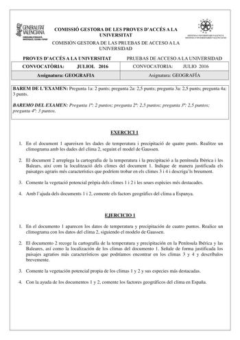 GENERALITAT  VALENCIANA CONSEWRIA DEDUCACIÓ INVISTIGACIÓ CULTURA I ISPORT COMISSIÓ GESTORA DE LES PROVES DACCÉS A LA UNIVERSITAT COMISIÓN GESTORA DE LAS PRUEBAS DE ACCESO A LA UNIVERSIDAD  e  1 I J1  SISTEMA UNIVERSITARI VALENCIÁ SISTEMA UN IVERSll4RIO VALENCIANO PROVES DACCÉS A LA UNIVERSITAT CONVOCATRIA JULIOL 2016 Assignatura GEOGRAFIA PRUEBAS DE ACCESO A LA UNIVERSIDAD CONVOCATORIA JULIO 2016 Asignatura GEOGRAFÍA BAREM DE LEXAMEN Pregunta 1a 2 punts pregunta 2a 25 punts pregunta 3a 25 punts…