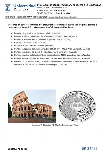 EVALUACIÓN DE BACHILLERATO PARA EL ACCESO A LA UNIVERSIDAD CONVOCATORIA ORDINARIA DE 2022 EJERCICIO DE HISTORIA DEL ARTE TIEMPO DISPONIBLE 1 hora 30 minutos PUNTUACIÓN QUE SE OTORGARÁ A ESTE EJERCICIO véanse las distintas partes del examen Elija cinco preguntas de entre las diez propuestas a continuación pueden ser preguntas teóricas o comentarios de láminas En cada pregunta se señala la puntuación máxima 1 Describa cómo es el capitel del orden corintio 2 puntos 2 Describa el edificio de la lám…