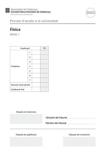 Proves daccés a la universitat Física Srie 1 Qualificació TR 1 2 3 Problemes 4 5 6 7 Suma de notes parcials Qualificació final 2023 Etiqueta de lalumnea Ubicació del tribunal  Número del tribunal  Etiqueta de qualificació Etiqueta del correctora Responeu a QUATRE dels set problemes segents En el cas que respongueu a més problemes només es valoraran els quatre primers Cada problema val 25 punts P1 Els dos satlits de Mart Fobos i Deimos porten el nom dels fills bessons dAfrodita i Ares En la mito…