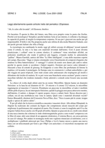 SRIE 3 PAU LOGSE Curs 20012002 ITALI Leggi attentamente questo articolo tratto dal periodico LEspresso Ah le calze alla lavanda di Eleonora Attolico Un bucatino  questa la fibra del futuro una fibra cava proprio come la pasta che fischia Perché cos tecnologica Semplice perché trattiene laria al suo interno  coibente e ha dunque la capacit di gestire al meglio la temperatura corporea Si usa per i giacconi ma anche per gli impermeabili Il bello  che lha proposta anche uno stilista di alta moda Ma…