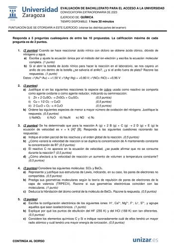 EVALUACIÓN DE BACHILLERATO PARA EL ACCESO A LA UNIVERSIDAD CONVOCATORIA EXTRAORDINARIA DE 2023 EJERCICIO DE QUÍMICA TIEMPO DISPONIBLE 1 hora 30 minutos PUNTUACIÓN QUE SE OTORGARÁ A ESTE EJERCICIO véanse las distintas partes del examen Responda a 5 preguntas cualesquiera de entre las 10 propuestas La calificación máxima de cada pregunta es de 2 puntos 1 2 puntos Cuando se hace reaccionar ácido nítrico con dicloro se obtiene ácido clórico dióxido de nitrógeno y agua a Escriba y ajuste la ecuación…