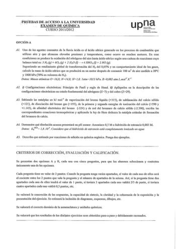 PRUEBAS DE ACCESO A LAUNIVERSIDAD EXAMEN DE QUIMICA CURSO 20112012 uPn aNblkakNml Nofarn10 Unib1iu1e Pdio OPCIÓNA Al Uno de los agentes causantes de la lluvia ácida es el ácido nítrico generado en los procesos de combustión que utilizan aire y que alcanzan elevadas presiones y temperaturas como ocurre en muchos motores En esas condiciones se produce la oxidación del nitrógeno del aire hasta ácido nhico según una cadena de reacciones cuyo balance total es 3 N2 g  602 g  2 H2O   4 HNO3   2 NO g S…