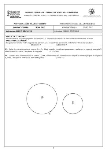 COMISSIÓ GESTORA DE LES PROVES DACCÉS A LA UNIVERSITAT COMISIÓN GESTORA DE LAS PRUEBAS DE ACCESO A LA UNIVERSIDAD  J   t l  S ISTEMA lJNIVflSITAR I VA I ENCIA SISTEMA UNIVERSITARIO VALENCIANO PROVES DACCÉS A LA UNIVERSITAT CONVOCATRIA JUNY 2017 Assignatura DIBUIX TCNIC II PRUEBAS DE ACCESO A LA UNIVERSIDAD CONVOCATORIA JUNIO 2017 Asignatura DIBUJO TÉCNICO II BAREM DE LEXAMEN Heu de contestar les quatre preguntes de lexercici A o les quatre de lexercici B sense esborrar construccions auxiliars B…