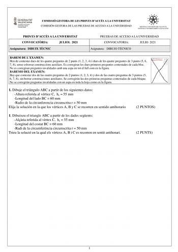 COMISSIÓ GESTORA DE LES PROVES DACCÉS A LA UNIVERSITAT COMISIÓN GESTORA DE LAS PRUEBAS DE ACCESO A LA UNIVERSIDAD PROVES DACCÉS A LA UNIVERSITAT CONVOCATRIA JULIOL 2021 Assignatura DIBUIX TCNIC PRUEBAS DE ACCESO A LA UNIVERSIDAD CONVOCATORIA JULIO 2021 Asignatura DIBUJO TÉCNICO BAREM DE LEXAMEN Heu de contestar dues de les quatre preguntes de 2 punts 1 2 3 4 i dues de les quatre preguntes de 3 punts 5 6 7 8 sense esborrar construccions auxiliars Es corregiran les dues primeres preguntes contest…