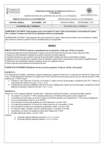 1GENERALITAT  VALENCIANA MACIO I OCUPACIO COMISSIÓ GESTORA DE LES PROVES DACCÉS A LA UNIVERSITAT COMISIÓN GESTORA DE LAS PRUEBAS DE ACCESO A LA UNIVERSIDAD we     n  SISTEMA UNIVERSITA RI VAL ENCIÁ SISTEMA UNI VERSITA RIO VALENCIANO PROVES DACCÉS A LA UNIVERSITAT PRUEBAS DE ACCESO A LA UNIVERSIDAD CONVOCATRIA SETEMBRE 2011 CONVOCATORIA SEPTIEMBRE 2011 ECONOMIA DE LEMPRESA ECONOMÍA DE LA EMPRESA BAREM DE LEXAMEN Cada pregunta curta val un mxim d1 punt Cada exercici numric val un mxim de 2 punts …