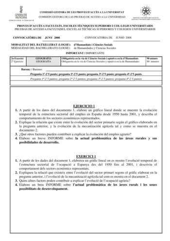 i GENERALITAT VALENCIANA ONSfllllll D IDUACIÓ COMISSIÓ GESTORA DE LES PROVES DACCÉS A LA UNIVERSITAT COMISIÓN GESTORA DE LAS PRUEBAS DE ACCESO A LA UNIVERSIDAD PROVES DACCÉS A FACULTATS ESCOLES TCNIQUES SUPERIORS I COLLEGIS UNIVERSITARIS PRUEBAS DE ACCESO A FACULTADES ESCUELAS TÉCNICAS SUPERIORES Y COLEGIOS UNIVERSITARIOS CONVOCATRIA DE JUNY 2008 CONVOCATORIA DE JUNIO 2008 MODALITAT DEL BATXILLERAT LOGSE dHumanitats i Cincies Socials MODALIDAD DEL BACHILLERATO LOGSE de Humanidades y Ciencias So…