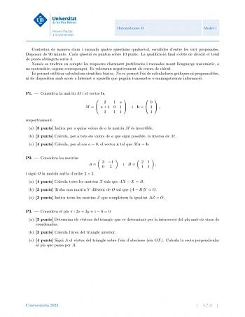 Matematiques II Model 1 Contestau de manera clara i raonada quatre questions qualssevol escollides dentre les vuit proposades Disposau de 90 minuts Cada questio es puntua sobre 10 punts La qualificacio final sobte de dividir el total de punts obtinguts entre 4 Nomes es tindran en compte les respostes clarament justificades i raonades usant llenguatge matematic o no matematic segons correspongui Es valoraran negativament els errors de calcul Es permet utilitzar calculadora cientfica basica No es…