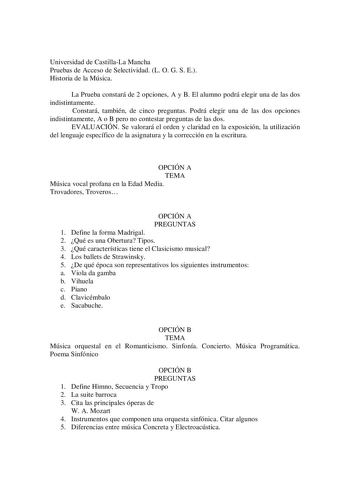 Universidad de CastillaLa Mancha Pruebas de Acceso de Selectividad L O G S E Historia de la Música La Prueba constará de 2 opciones A y B El alumno podrá elegir una de las dos indistintamente Constará también de cinco preguntas Podrá elegir una de las dos opciones indistintamente A o B pero no contestar preguntas de las dos EVALUACIÓN Se valorará el orden y claridad en la exposición la utilización del lenguaje específico de la asignatura y la corrección en la escritura OPCIÓN A TEMA Música voca…