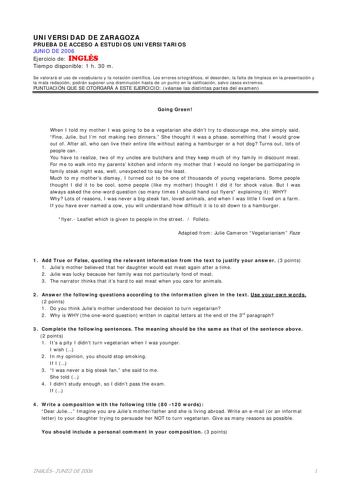 UNIVERSIDAD DE ZARAGOZA PRUEBA DE ACCESO A ESTUDIOS UNIVERSITARIOS JUNIO DE 2006 Ejercicio de INGLÉS Tiempo disponible 1 h 30 m Se valorará el uso de vocabulario y la notación científica Los errores ortográficos el desorden la falta de limpieza en la presentación y la mala redacción podrán suponer una disminución hasta de un punto en la calificación salvo casos extremos PUNTUACIÓN QUE SE OTORGARÁ A ESTE EJERCICIO véanse las distintas partes del examen Going Green When I told my mother I was goi…