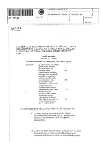 ll ll1111111111111111 03100297 Junio  2011 Literatura Universa FG 1 PRUEBA DE ACCESO A LA UNIVERSIDAD 1 MODELO 05   Hoja 1 de 1 1COMENTE EL TEXTO SIGUIENTE RELACIONÁNDOLO CON LA OBRA COMPLETA A LA QUE PERTENECE  Y CON LA ÓBRA DE LITERATURA UNIVERSAL CORRESPONDIENTE QUE HAYA LEÍDO La vida es sueño CALDERÓN DE LA BARCA Dscabrese Segismundo con una cadena y la lui  vestido de pieles SEGISMUNDO Ay mísero de m Ay infetice Apurar cielos pretendo ya que me tratáis as qué delito cometi 105 contra vosot…