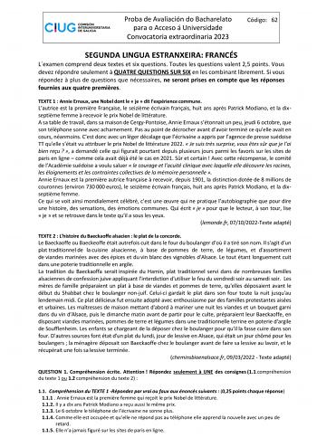 Proba de Avaliación do Bacharelato para o Acceso á Universidade Convocatoria extraordinaria 2023 Código 62 SEGUNDA LINGUA ESTRANXEIRA FRANCÉS Lexamen comprend deux textes et six questions Toutes les questions valent 25 points Vous devez répondre seulement  QUATRE QUESTIONS SUR SIX en les combinant librement Si vous répondez  plus de questions que nécessaires ne seront prises en compte que les réponses fournies aux quatre premires TEXTE 1  Annie Ernaux une Nobel dont le  je  dit lexpérience comm…