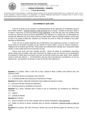 UNIVERSIDAD DE ZARAGOZA PRUEBA DE ACCESO A ESTUDIOS UNIVERSITARIOS  JUNIO DE 2009 EJERCICIO DE LENGUA EXTRANJERA  FRANCÉS TIEMPO DISPONIBLE 1 hora 30 minutos Se valorará el buen uso del vocabulario y la adecuada notación científica que los correctores podrán bonificar con un máximo de un punto Por los errores ortográficos la falta de limpieza en la presentación y la redacción defectuosa podrá bajarse la calificación hasta un punto en casos extremadamente graves podrá penalizarse la puntuación h…