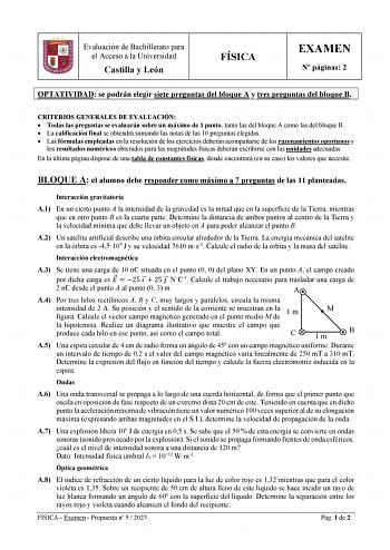 Evaluación de Bachillerato para el Acceso a la Universidad Castilla y León FÍSICA EXAMEN N páginas 2 OPTATIVIDAD se podrán elegir siete preguntas del bloque A y tres preguntas del bloque B CRITERIOS GENERALES DE EVALUACIÓN  Todas las preguntas se evaluarán sobre un máximo de 1 punto tanto las del bloque A como las del bloque B  La calificación final se obtendrá sumando las notas de las 10 preguntas elegidas  Las fórmulas empleadas en la resolución de los ejercicios deberán acompañarse de los ra…