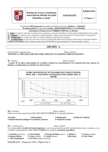 Pruebas de Acceso a enseñanzas universitarias oficiales de grado Castilla y León GEOGRAFÍA EJERCICIO N Páginas 2 Se presentan DOS propuestas de prueba con idéntica estructura Opción A y Opción B El alumno deberá escoger UNA de ellas y RESPONDER SÓLO A LA ELEGIDA CRITERIOS GENERALES DE CORRECCIÓN DE LA PRUEBA I Tema Se valorará sobre todo la coherencia en la estructura y el que los contenidos no omitan aspectos fundamentales de la cuestión II Práctica Lo correcto es leer e interpretar el materia…