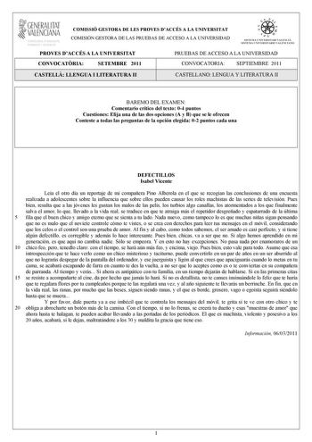 1GENERALITAT  VALENCIANA MACIO I OCUPACIO COMISSIÓ GESTORA DE LES PROVES DACCÉS A LA UNIVERSITAT COMISIÓN GESTORA DE LAS PRUEBAS DE ACCESO A LA UNIVERSIDAD    In  S ISTEMA UNIVERSITARI VA LENCIÁ SISTEMA UNI VERSITA RIO VALENCIANO PROVES DACCÉS A LA UNIVERSITAT PRUEBAS DE ACCESO A LA UNIVERSIDAD CONVOCATRIA SETEMBRE 2011 CONVOCATORIA SEPTIEMBRE 2011 CASTELL LLENGUA I LITERATURA II CASTELLANO LENGUA Y LITERATURA II BAREMO DEL EXAMEN Comentario crítico del texto 04 puntos Cuestiones Elija una de l…