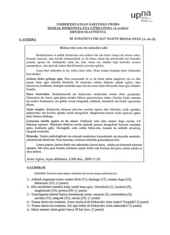 AAUKERA UNIBERTSITATEAN SARTZEKO PROBA EUSKAL HIZKUNTZA ETA LITERATURA A ercdua 20092010 IKASTURTEA upJJ ir11 UrChiwlMc BI AUKERETATIK BAT HARTU BEHAR DUZU Aedo B Bizkarreko min eta molestiei adío Biztanleriaren ia erdiak bizkarreko minaldiren bat edo beste izango du urtean zehar Kasurik onenean ruin horrek tratamendurik ez du behar baina lau pertsonatik bat lanerako ezinean egoten da bizkarreko mina da hain zuzen ere laneko baja hartzeko arrazoi usuenetakoa edo arazoak izaten ditu bizimodu nor…