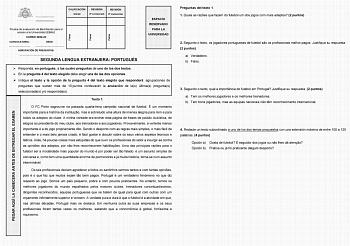 PEGAR AQUÍ LA CABECERA ANTES DE ENTREGAR EL EXAMEN Firma Firma Firma CALIFICACIÓN Inicial REVISIÓN 2 corrección REVISIÓN 3 corrección Prueba de evaluación de Bachillerato para el acceso a la Universidad EBAU CURSO 202223 CONVOCATORIA  SEDE  AGRUPACIÓN DE PREGUNTAS  SEGUNDA LENGUA EXTRANJERA PORTUGUÉS ESPACIO RESERVADO PARA LA UNIVERSIDAD  Responda en portugués a las cuatro preguntas de uno de los dos textos  En la pregunta 4 del texto elegido debe elegir una de las dos opciones  Indique el text…