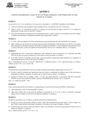 lJvFRSTn An rn VlRDO Virerre1rado de lsttdialt ÁIA JI IHlllfll1 lIVNSlrw Pruebas de Aptitud para el Acceso a la Universidad 2000 LOGSE QUÍMICA Conteste razonadamente a cuatro de los seis bloques propuestos Cada bloque tiene un valor máximo de 25 puntos BLOQUE 1 La reacción A  B  C es exotérmica y su ecuación de velocidad es v  kA2B Centrándose en ella indique 1 Cuál es el orden de reacción global Qué unidades tiene la velocidad de reacción 05 puntos 2 Qué le ocurre a la velocidad de reacción si…