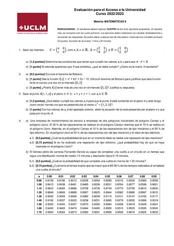 Evaluación para el Acceso a la Universidad Curso 20222023 Materia MATEMÁTICAS II 1 Sean las matrices Instrucciones El estudiante deberá resolver CUATRO de los ocho ejercicios propuestos Si resuelve más se corregirán solo los cuatro primeros Los ejercicios deben redactarse con claridad detalladamente y razonando las respuestas Se podrá utilizar cualquier tipo de calculadora Cada ejercicio completo puntuará 25 puntos Duración de la prueba 1 hora y 30 minutos    0        A  42 12    12 00 a 15 pun…