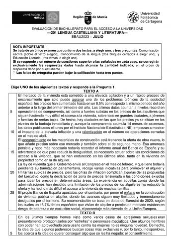 EVALUACIÓN DE BACHILLERATO PARA EL ACCESO A LA UNIVERSIDAD 201 LENGUA CASTELLANA Y LITERATURA EBAU2023  JULIO NOTA IMPORTANTE Se trata de un único examen que contiene dos textos a elegir uno y tres preguntas Comunicación escrita sobre el texto elegido Conocimiento de la lengua dos bloques cerrados a elegir uno y Educación Literaria tres temas a elegir uno Si se responde a un número de cuestiones superior a las señaladas en cada caso se corregirán exclusivamente las respuestas dadas hasta alcanz…