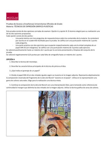 1D  1 Mil llIU19 Ulll    Pruebas de Acceso a Enseñanzas Universitarias Oficiales de Grado Materia TÉCNICAS DE EXPRESIÓN GRÁFICOPLÁSTICAS Esta prueba consta de dos opciones cerradas de examen Opción A y opción B El alumno elegirá para su realización una de las dos opciones propuestas Cada opción consta de dos partes  Una parte teórica con tres preguntas de respuesta breve sobre los contenidos de la materia Se contestará por escrito en el cuadernillo facilitado para la prueba Se califica con una …