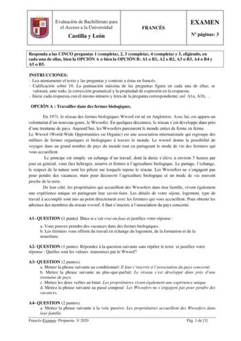 Evaluación de Bachillerato para el Acceso a la Universidad Castilla y León FRANCÉS EXAMEN N páginas 3 Responda a las CINCO preguntas 1 completa 2 3 completa 4 completa y 5 eligiendo en cada una de ellas bien la OPCIÓN A o bien la OPCIÓN B A1 o B1 A2 o B2 A3 o B3 A4 o B4 y A5 o B5 INSTRUCCIONES  Lea atentamente el texto y las preguntas y conteste a éstas en francés  Calificación sobre 10 La puntuación máxima de las preguntas figura en cada una de ellas se valorará ante todo la corrección gramati…