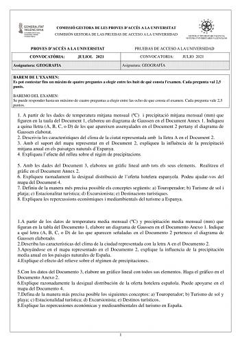 COMISSIÓ GESTORA DE LES PROVES DACCÉS A LA UNIVERSITAT COMISIÓN GESTORA DE LAS PRUEBAS DE ACCESO A LA UNIVERSIDAD PROVES DACCÉS A LA UNIVERSITAT CONVOCATRIA JULIOL 2021 Assignatura GEOGRAFIA PRUEBAS DE ACCESO A LA UNIVERSIDAD CONVOCATORIA JULIO 2021 Asignatura GEOGRAFÍA BAREM DE LEXAMEN Es pot contestar fins un mxim de quatre preguntes a elegir entre les huit de qu consta lexamen Cada pregunta val 25 punts BAREMO DEL EXAMEN Se puede responder hasta un máximo de cuatro preguntas a elegir entre l…