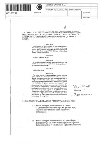 111111111111111 I II II 03100297 Junio2010 Literatura Universal FG 1 PRUEBA DE ACCESO A LA UNIVERSIDAD 1 MODELO 05 Hoja 1 de 2 1COMENTE EL TEXTO SIGUIENTE RELACIONÁNDOLO CON LA OBRA COMPLETA A LA QUE PERTENECE Y CON LA OBRA DE LITERATURA lJNIVERSAL CORRESPONDIENTE QUE HAYA LEÍDO  DONA lllENE Conmigo usa de máR franquea A cada instame Jiablamos de usted  y cn lodo n1a n ifieta el partitular cariño que a usted Je Lic ne Con quj uicio hablaba ayer noche después que utel 5C ruc a rccogerl  No sé lo…