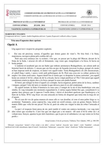 GENERALITAT  VALENCIAN CONSELLERIA DEDUCACIO CULTURA 1 SPORT COMISSIÓ GESTORA DE LES PROVES DACCÉS A LA UNIVERSITAT COMISIÓN GESTORA DE LAS PRUEBAS DE ACCESO A LA UNIVERSIDAD oo    1 1  SISTEMA UIVERSITARI VALENC JÁ SISTEMA UNIVERSITARIO VALENC IANO PROVES DACCÉS A LA UNIVERSITAT CONVOCATRIA JULIOL 2014 VALENCI LLENGUA I LITERATURA II PRUEBAS DE ACCESO A LA UNIVERSIDAD CONVOCATORIA JULIO 2014 VALENCIANO LENGUA Y LITERATURA II BAREM DE LEXAMEN Comprensió del text 3 punts Anlisi lingística del te…