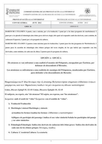 i GENERALITAT VALENCIANA CONSELLERIA DEDUCACIÓ FORMACIÓ I OCUPACIÓ COMISSIÓ GESTORA DE LES PROVES DACCÉS A LA UNIVERSITAT COMISIÓN GESTORA DE LAS PRUEBAS DE ACCESO A LA UNIVERSIDAD  p   n  SISTEMA LJIIVERSITARI VALlNCIÁ SISTFIIA IJNIVFRS ITARIO VAI ITNCIANO PROVES DACCÉS A LA UNIVERSITAT PRUEBAS DE ACCESO A LA UNIVERSIDAD CONVOCATRIA JUNY 2012 CONVOCATORIA JUNIO 2012 GREC II GRIEGO II BAREM DE LEXAMEN 6 punts com a mxim per a la traducció 1 punt per a les dues preguntes de morfosintaxi 1 punt p…