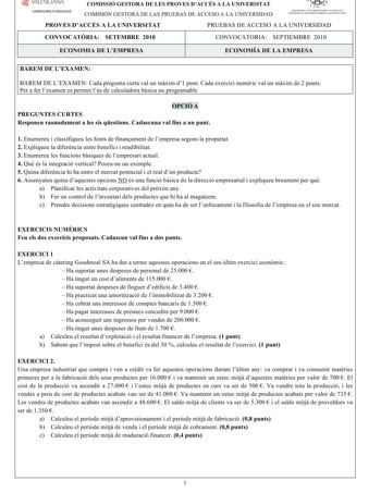 VALtllLIAIIA CONSELLERIA DEDUCACIÓ COMISSIÓ GESTORA DE LES PROVES DACCÉS A LA UNIVERSITAT COM ISIÓN GESTORA DELASPRUEBASDEACCESO A LA UNIVERSIDAD   d n  S ISTEM A l lN IVE RS ITA RI IA I ENC J S ISTE IA UN I VERS ITARIO VALE NCIANO PROVES DACCÉS A LA UNIVERSITAT PRUEBASDEACCESO A LA UNIVERSIDAD CONVOCATRIA SETEMBRE 2010 CONVOCATORIA SEPTIEM BRE 2010 ECONOMIA DE LEMPRESA ECONOMÍA DE LA EMPRESA BAREM DE LEXAMEN BAREM DE LEXAM ENCadapreguntacurtavalunmxim d1punt Cadaexercicinumricvalunmxim de2punt…