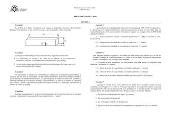 t1lit  U NERSrDAD DEVlEDO Pruebas de Acceso a la Universidad Curso 20112012 TECNOLOGÍA INDUSTRIAL OPCIÓN A Cuestión 1 Ejercicio 1 La probeta de la figura corresponde a un ensayo de propiedades mecánicas de materiales Explique razonadamente en qué consiste el ensayo y qué propiedades analiza 1 punto IE fió   Od i 1 Una bomba de calor trabaja entre dos focos de calor que están a 10C y 25C de temperatura La eficiencia de la máquina es la tercera parte de la que podría alcanzar un ciclo ideal entre…