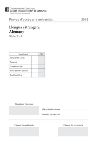 Proves daccés a la universitat Llengua estrangera Alemany Srie 5  A Qualificació TR Comprensió escrita Redacció Comprensió oral Suma de notes parcials Qualificació final 2019 Etiqueta de lalumnea Ubicació del tribunal  Número del tribunal  Etiqueta de qualificació Etiqueta del correctora WAS HAST DU GESAGT Es ist wie ein Reflex wenn das Mobiltelephon Dingdong macht geht die Hand sofort zum Gert und scrollt ber die Oberflche Wer hat geschrieben Was hat er gesagt Ist etwas passiert Man schrieb ge…