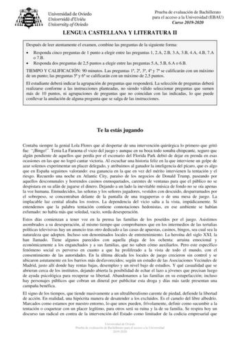 Prueba de evaluación de Bachillerato para el acceso a la Universidad EBAU Curso 20192020 LENGUA CASTELLANA Y LITERATURA II Después de leer atentamente el examen combine las preguntas de la siguiente forma  Responda cinco preguntas de 1 punto a elegir entre las preguntas 1 2A 2B 3A 3B 4A 4B 7A o 7B  Responda dos preguntas de 25 puntos a elegir entre las preguntas 5A 5B 6A o 6B TIEMPO Y CALIFICACIÓN 90 minutos Las preguntas 1 2 3 4 y 7 se calificarán con un máximo de un punto las preguntas 5 y 6 …