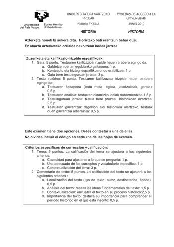 yeman ta Ubel zezu Universidad Euskal Herriko del País Vasco Unibertsitatea 81576775 6572 352 HNR 1 6725 3586  62   81956 812  6725 Azterketa honek bi aukera ditu Horietako bati erantzun behar duzu Ez ahaztu azterketako orrialde bakoitzean kodea jartzea Zuzenketa eta kalifikazioirizpide espezifikoak 1 Gaia 5 puntu Testuaren kalifizazioa irizpide hauen arabera egingo da a Galdetzen denari egokitzeko gaitasuna 1 p b Kontzeptu eta hiztegi espezifikoa ondo erabiltzea 1 p c Gaia bere textuinguruan j…