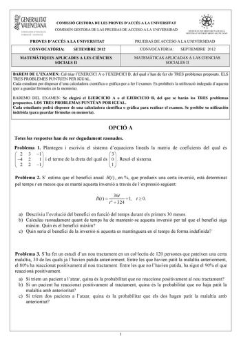 1GENERALITAT  VALENCIANA CONSELLERIA DEDUCACIÓ FORMACIÓ I OCUPACIÓ COMISSIÓ GESTORA DE LES PROVES DACCÉS A LA UNIVERSITAT COMISIÓN GESTORA DE LAS PRUEBAS DE ACCESO A LA UNIVERSIDAD e   111  SISTEIA lHIVERSITARI VAUICIÁ SISTEMA IJNIVERSITARIO VALITNCIANO PROVES DACCÉS A LA UNIVERSITAT PRUEBAS DE ACCESO A LA UNIVERSIDAD CONVOCATRIA SETEMBRE 2012 CONVOCATORIA SEPTIEMBRE 2012 MATEMTIQUES APLICADES A LES CINCIES SOCIALS II 1 1 MATEMÁTICAS APLICADAS A LAS CIENCIAS SOCIALES II 1 BAREM DE LEXAMEN Cal t…