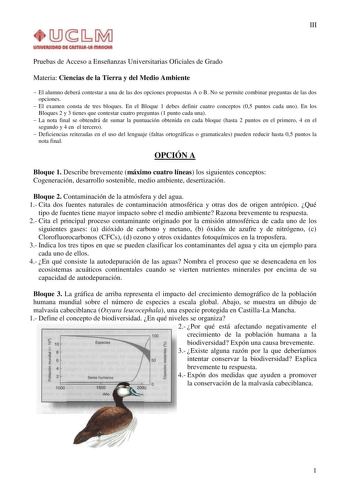 III Pruebas de Acceso a Enseñanzas Universitarias Oficiales de Grado Materia Ciencias de la Tierra y del Medio Ambiente  El alumno deberá contestar a una de las dos opciones propuestas A o B No se permite combinar preguntas de las dos opciones  El examen consta de tres bloques En el Bloque 1 debes definir cuatro conceptos 05 puntos cada uno En los Bloques 2 y 3 tienes que contestar cuatro preguntas 1 punto cada una  La nota final se obtendrá de sumar la puntuación obtenida en cada bloque hasta …