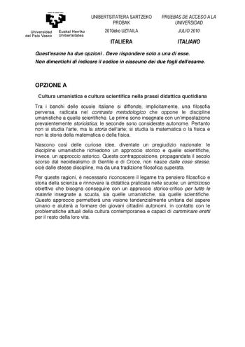 emen  zabal zuu     Universidad del País Vasco   Euskal Herriko Unibertsi t at e a      Questesame ha due opzioni  Deve rispondere solo a una di esse Non dimentichi di indicare il codice in ciascuno dei due fogli dellesame  OPZIONE A Cultura umanistica e cultura scientifica nella prassi didattica quotidiana Tra i banchi delle scuole italiane si diffonde implicitamente una filosofia perversa radicata nel contrasto metodologico che oppone le discipline umanistiche a quelle scientifiche Le prime s…