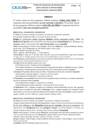 Proba de Avaliación do Bacharelato para o Acceso á Universidade Convocatoria ordinaria 2023 Código 32 GREGO II O exame consta de tres preguntas Deberá contestar UNHA DAS TRES Se responde máis das permitidas só será corrixida a primeira  El examen consta de tres preguntas Deberá contestar UNA DE LAS TRES Si responde más de las permitidas solo será corregida la primera PREGUNTA 1 XENOFONTE  JENOFONTE 11 Texto Lea o texto e conteste as cuestións  Lea el texto y conteste las cuestiones Ciro promete…