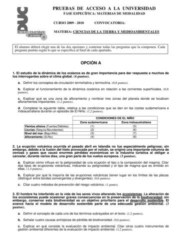 PRUEBAS DE ACCESO A LA UNIVERSIDAD FASE ESPECÍFICA MATERIAS DE MODALIDAD CURSO 2009  2010 CONVOCATORIA MATERIA CIENCIAS DE LA TIERRA Y MEDIOAMBIENTALES El alumno deberá elegir una de las dos opciones y contestar todas las preguntas que la componen Cada pregunta puntúa según lo que se especifica al final de cada apartado OPCIÓN A 1 El estudio de la dinámica de los océanos es de gran importancia para dar respuesta a muchos de los interrogantes sobre el clima global 4 puntos a Definir los concepto…