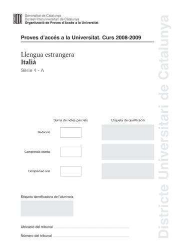 Districte Universitari de Catalunya Generalitat de Catalunya Consell lnteruniversitari de Catalunya Organització de Proves dAccés a la Universitat Proves daccés a la Universitat Curs 20082009 Llengua estrangera Itali Srie 4  A Suma de notes parcials Redacció Comprensió escrita Comprensió oral Etiqueta de qualificació Etiqueta identificadora de lalumnea Ubicació del tribunal  Número del tribunal  IN AEROPORTO DECOLLA IL LUSSO LAlitalia sar pure in crisi ma in questi tempi difficili a Michele Nor…