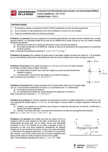 iñil UNIVERSIDAD Evaluación de Bachillerato para Acceso a la Universidad EBAU 1 Curso Académico 20212022  DE LA RIOJA  ASIGNATURA FÍSICA l INSTRUCCIONES 1 El estudiante elegirá y contestará a SOLO CINCO problemas de entre los doce propuestos 2 Si se contestan a más problemas de los cinco indicados el exceso no se corregirá 3 Todos los problemas tienen la misma puntuación Problema 1 2 puntos Una nave espacial se encuentra describiendo una órbita circular alrededor de un cierto planeta esférico L…