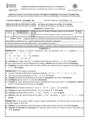 fil GENERALITAT VALENCIANA CONSELLERIA DEMPRESA UNIVERSITAT I CIENCIA COMISSIÓ GESTORA DE LES PROVES DACCÉS A LA UNIVERSITAT COMISIÓN GESTORA DE LAS PRUEBAS DE ACCESO A LA UNIVERSIDAD    I  SISTEMA UJJVERSJTART VALENCIA SISTEMA UNIVERSITARIO VALENCIANO PROVES DACCÉS A FACULTATS ESCOLES TCNIQUES SUPERIORS I COLLEGIS UNIVERSITARIS PRUEBAS DE ACCESO A FACULTADES ESCUELAS TÉCNICAS SUPERIORES Y COLEGIOS UNIVERSITARIOS CONVOCATRIA DE SETEMBRE 2006 CONVOCATORIA DE SEPTIEMBRE 2006 MODALITAT DEL BATXILL…