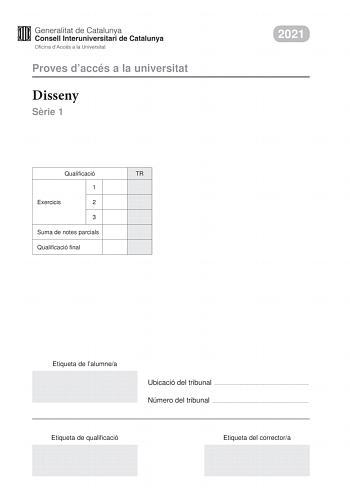 Proves daccés a la universitat Disseny Srie 1 Qualificació TR 1 Exercicis 2 3 Suma de notes parcials Qualificació final 2021 Etiqueta de lalumnea Ubicació del tribunal  Número del tribunal  Etiqueta de qualificació Etiqueta del correctora La prova consta de tres exercicis Feu lexercici 1 i trieu UNA de les dues opcions A o B de lexercici 2 i UNA de les dues opcions A o B de lexercici 3 Exercici 1 2 punts Llegiu el text segent i responeu a UNA de les dues preguntes que hi ha a continuació Gaireb…