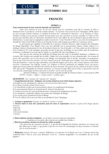 CiUG PAU SETEMBRO 2013 Código 12 FRANCÉS OPTION A Lisez attentivement le texte avant de répondre aux questions Aprs avoir annoncé un accs au net non censuré pour les journalistes puis fait le contraire la Chine a finalement tenu ses promesses en fin de semaine dernire  les reporters venus pour les Jeux Olympiques 2008 auront un accs presque normal  Internet  condition de donner des  informations objectives  sur la situation en Chine Pendant ce temps le reste du pays continue de fonctionner avec…