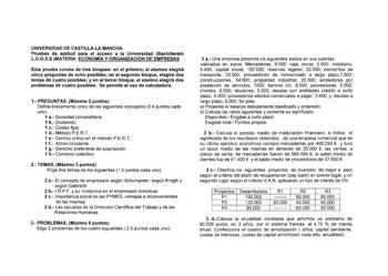 UNIVERSIDAD DE CASTILLALA MANCHA Pruebas de aptitud para el acceso a la Universidad Bachillerato LOGSEMATERIA ECONOMÍA Y ORGANIZACIÓN DE EMPRESAS Esta prueba consta de tres bloques en el primero el alumno elegirá cinco preguntas de ocho posibles en el segundo bloque elegirá dos temas de cuatro posibles y en el tercer bloque el alumno elegirá dos problemas de cuatro posibles Se permite el uso de calculadora 1 PREGUNTAS Máximo 2 puntos Define brevemente cinco de los siguientes conceptos 04 puntos…