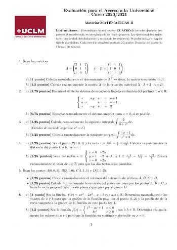 Evaluacion para el Acceso a la Universidad Curso 20202021 Materia MATEMA TICAS II Instrucciones El estudiante debera resolver CUATRO de los ocho ejercicios pro puestos Si resuelve mas se corregiran solo los cuatro primeros Los ejercicios deben redactarse con claridad detalladamente y razonando las respuestas Se podra utilizar cualquier tipo de calculadora Cada ejercicio completo puntuara 25 puntos Duracion de la prueba 1 hora y 30 minutos 1 Sean las matrices 2 1 2 0 1 1 A  0 1 1 y B  1 0 1  101…