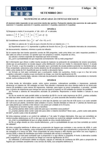 CiUG COM ISIÓN IN T ERU IVERSITARIA DE GALICIA PAU SETEMBRO 2011 Código 36 MATEMÁTICAS APLICADAS ÁS CIENCIAS SOCIAIS II O alumnoa debe responder só aos exercicios dunha das opcións Puntuación máxima dos exercicios de cada opción exercicio 1  3 puntos exercicio 2  3 puntos exercicio 3  2 puntos exercicio 4  2 puntos OPCIÓN A 1 Despexar a matriz X na ecuación K 1XB  2CD 8 2 e calculala A sendo a ceo1 3 2 Considérase a función fx  1 x3  ax2  Sx  10 a t O a a Obter os valores de a para os que a fun…