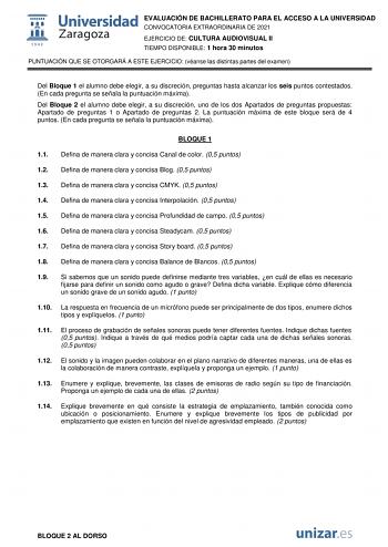 EVALUACIÓN DE BACHILLERATO PARA EL ACCESO A LA UNIVERSIDAD CONVOCATORIA EXTRAORDINARIA DE 2021 EJERCICIO DE CULTURA AUDIOVISUAL II TIEMPO DISPONIBLE 1 hora 30 minutos PUNTUACIÓN QUE SE OTORGARÁ A ESTE EJERCICIO véanse las distintas partes del examen Del Bloque 1 el alumno debe elegir a su discreción preguntas hasta alcanzar los seis puntos contestados En cada pregunta se señala la puntuación máxima Del Bloque 2 el alumno debe elegir a su discreción uno de los dos Apartados de preguntas propuest…