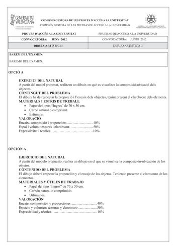 i GENERALITAT VALENCIANA CONSELLERIA DEDUCACIÓ FORMACIÓ I OCUPACIÓ COMISSIÓ GESTORA DE LES PROVES DACCÉS A LA UNIVERSITAT COMISIÓN GESTORA DE LAS PRUEBAS DE ACCESO A LA UNIVERSIDAD  p   n  SISTEMA LJIIVERSITARI VALlNCIÁ SISTFIIA IJNIVFRS ITARIO VAI ITNCIANO PROVES DACCÉS A LA UNIVERSITAT PRUEBAS DE ACCESO A LA UNIVERSIDAD CONVOCATRIA JUNY 2012 CONVOCATORIA JUNIO 2012 DIBUIX ARTÍSTIC II DIBUJO ARTÍSTICO II BAREM DE LEXAMEN BAREMO DEL EXAMEN OPCIÓ A EXERCICI DEL NATURAL A partir del model proposa…